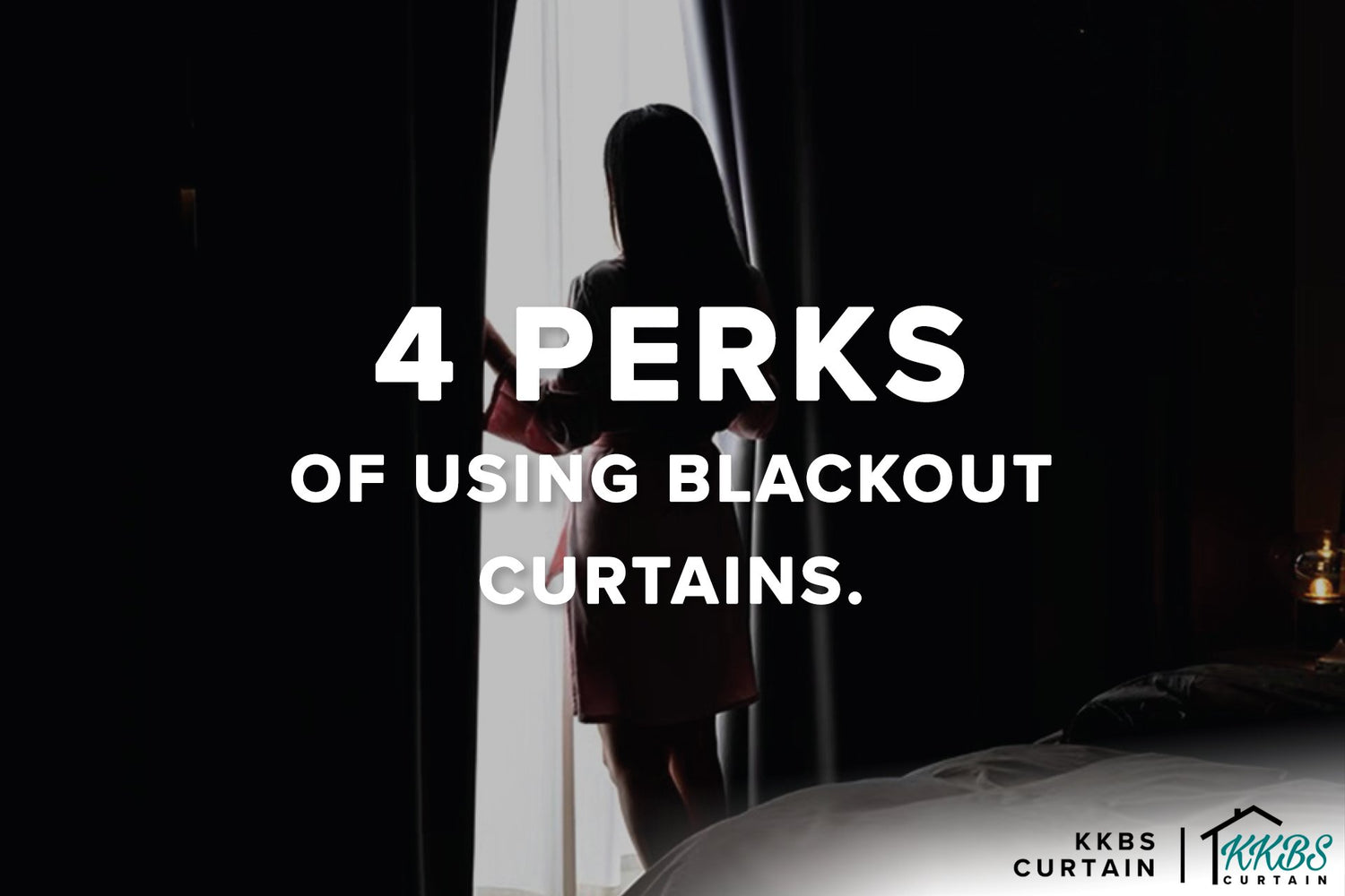 4 Perks of Using Blackout Curtains - KKBS CURTAIN