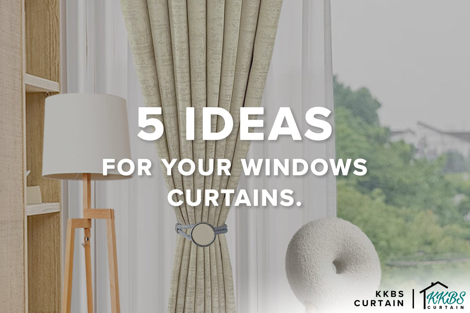 5 Ideas for Your Windows Curtains - KKBS CURTAIN