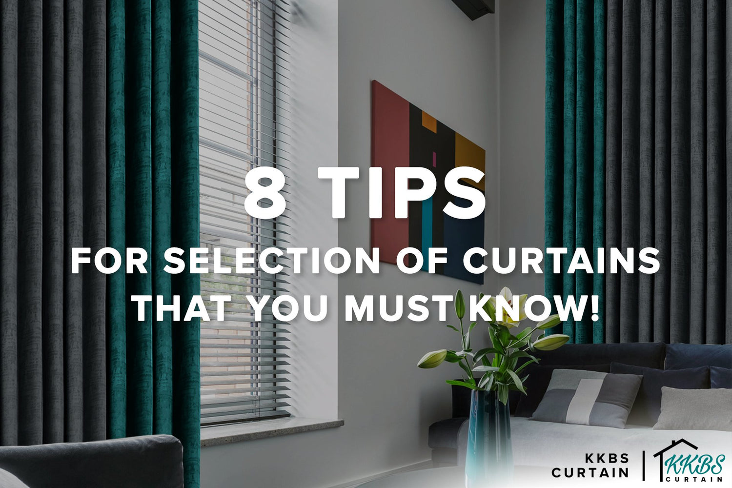 8 Tips for Selection of Curtains that You Must Know! - KKBS CURTAIN